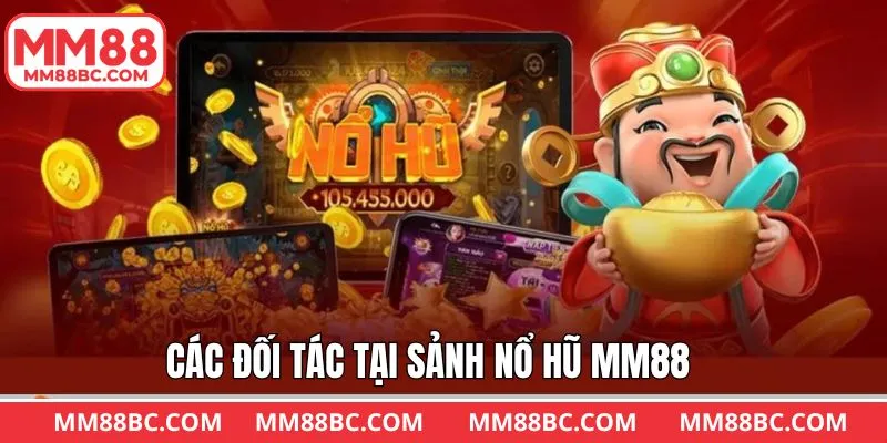 Những tên tuổi uy tín đang hợp tác với nổ hũ MM88